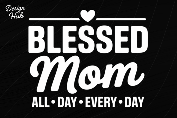 Blessed Mom All Day PNG Design for T-Shirt Designs
