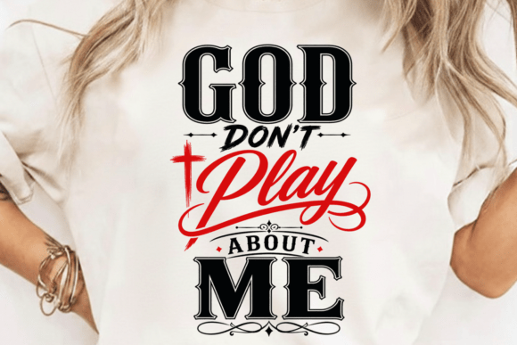 God Don’t Play About Me PNG: T-Shirt Designs with Brand Potential