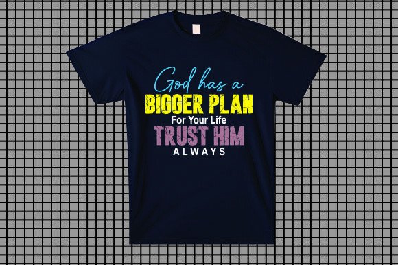 God Has a Bigger Plan for Your Life Trus T-Shirt Designs