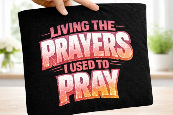 Living the Prayers Faith Typography Png for T-Shirt Designs