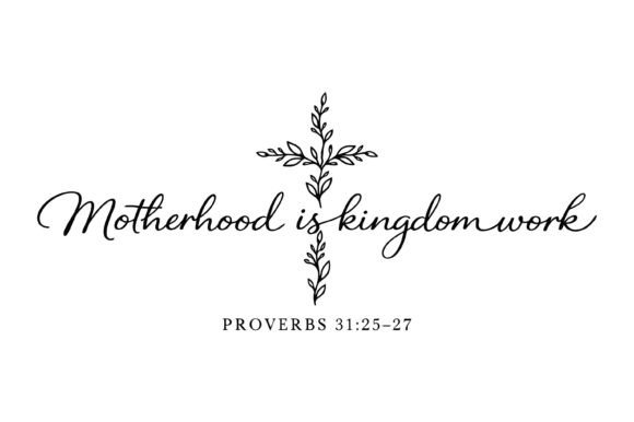 Motherhood Kingdom Work Bible Quote