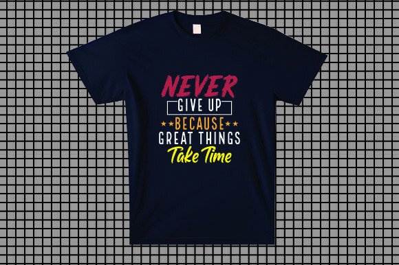 Never Give Up Because Great Things Take — T-Shirt Designs