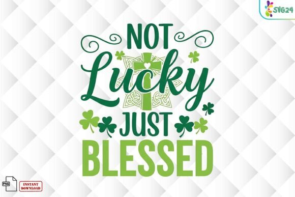 Not Lucky Just Blessed PNG for T-Shirt Designs