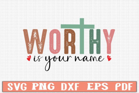 Worthy is Your Name SVG Design for T-Shirt Designs
